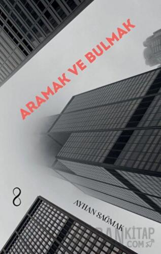 Aramak ve Bulmak Ayhan Sağmak