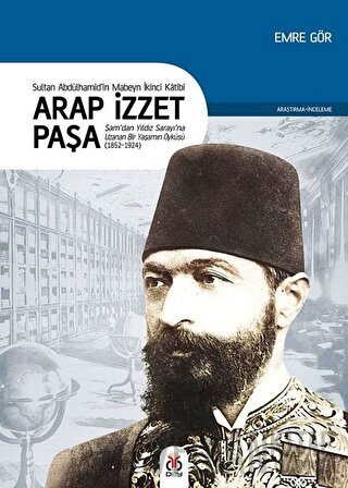 Arap İzzet Paşa - Sultan 2. Abdülhamid’in Mabeyn İkinci Katibi Emre Gö