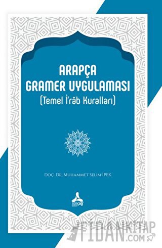 Arapça Gramer Uygulaması (Temel İ'rab Kuralları) Muhammet Selim İpek