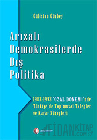 Arızalı Demokrasilerde Dış Politika Gülistan Gürbey