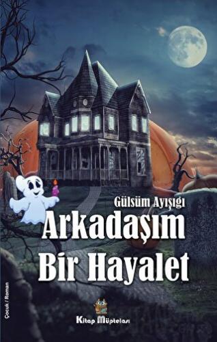 Arkadaşım Bir Hayalet Gülsüm Ayışığı