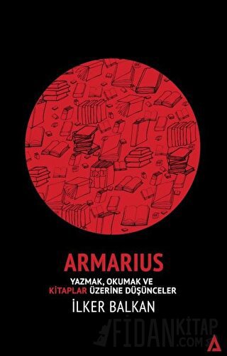 Armarius - Yazmak Okumak ve Kitaplar Üzerine Düşünceler İlker Balkan