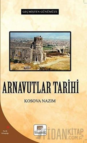 Arnavutlar Tarihi - Geçmişten Günümüze Kosova Nazım