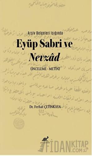 Arşiv Belgeleri Işığında Eyüp Sabri ve Nevzâd (İnceleme – Metin) Ferha