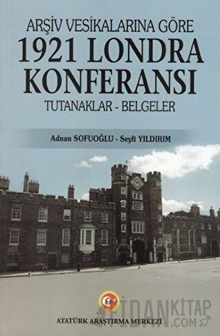 Arşiv Vesikalarına Göre 1921 Londra Konferansı Adnan Sofuoğlu