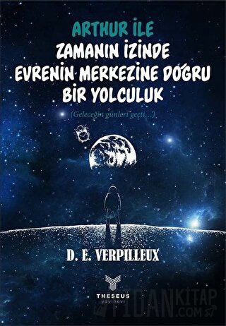 Arthur ile Zamanın İzinde - Evrenin Merkezine Doğru Bir Yolculuk D. E.