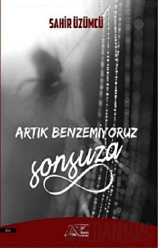 Artık Benzemiyoruz Sonsuza Sahir Üzümcü