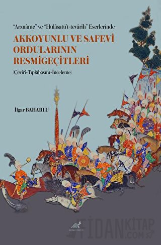 “Arzname” ve “Hulasatü’t-tevarih” Eserlerinde Akkoyunlu ve Safevi Ordu