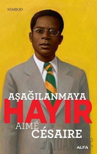 Aşağılanmaya Hayır - Aime Cesaire Aime Cesaire