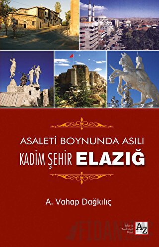 Asaletin Boynunda Asılı Kadim Şehir Elazığ (Ciltli) A. Vahap Dağkılıç