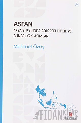 ASEAN - Asya Yüzyılında Bölgesel Birlik ve Güncel Yaklaşımlar Mehmet Ö