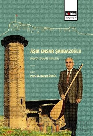 Aşık Ensar Şahbazoğlu - Hayatı Sanatı Şiirleri Kürşat Öncül