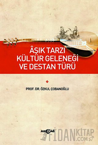 Aşık Tarzı Kültür Geleneği ve Destan Türü Özkul Çobanoğlu