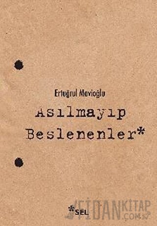 Asılmayıp Beslenenler Ertuğrul Mavioğlu