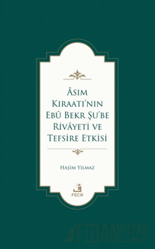 Asım Kıraatı’nın Ebu Bekr Şu’be Rivayeti ve Tefsire Etkisi Haşim Yılma