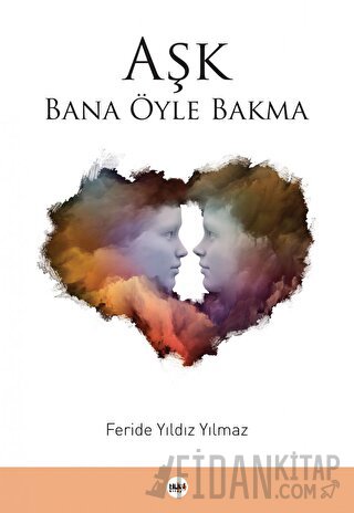 Aşk Bana Öyle Bakma Feride Yıldız Yılmaz