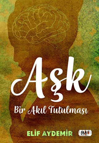 Aşk: Bir Akıl Tutulması Elif Aydemir