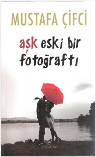 Aşk Eski Bir Fotoğraftı Mustafa Çifci