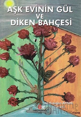 Aşk Evinin Gül ve Diken Bahçesi Ali Erdoğan Aytan