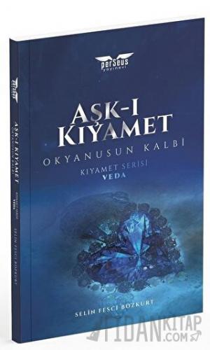 Aşk-ı Kıyamet - Okyanusun Kalbi / Kıyamet Serisi: Veda Selin Fesci Boz