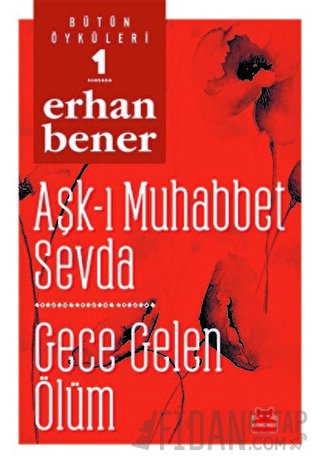 Aşk-ı Muhabbet Sevda / Gece Gelen Ölüm - Bütün Öyküleri 1 Erhan Bener