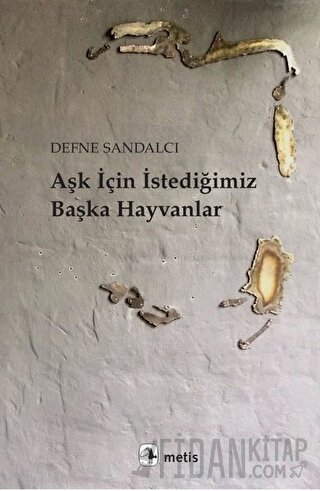 Aşk İçin İstediğimiz Başka Hayvanlar Defne Sandalcı