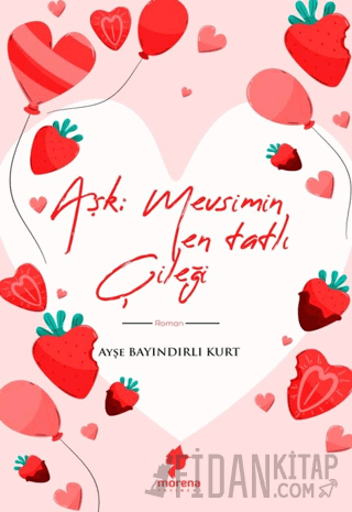 Aşk Mevsimin En Tatlı Çileği Ayşe Bayındırlı Kurt