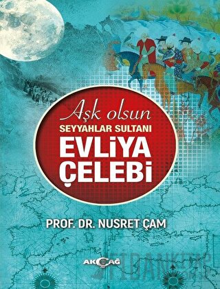 Aşk Olsun Seyyahlar Sultanı Evliya Çelebi Nusret Çam