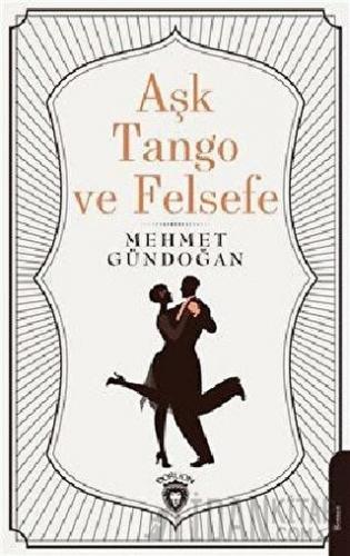 Aşk Tango ve Felsefe Mehmet Gündoğan