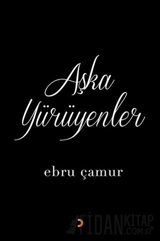 Aşka Yürüyenler Ebru Çamur