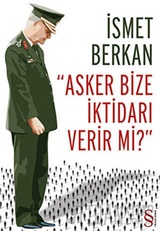 Asker Bize İktidarı Verir mi? İsmet Berkan