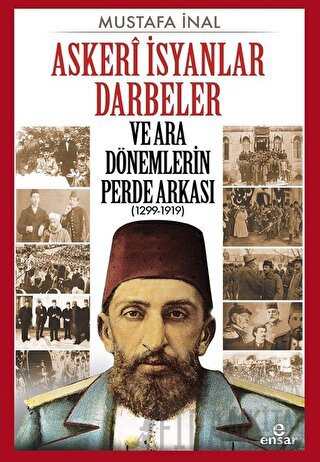 Askeri İsyanlar Darbeler ve Ara Dönemlerin Perde Arkası (1299-1919) Ko