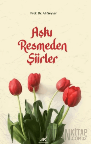 Aşkı Resmeden Şiirler Ali Seyyar