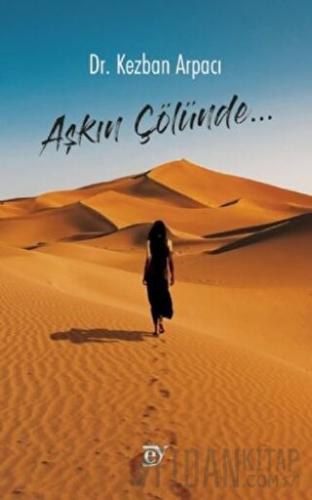 Aşkın Çölünde… Kezban Arpacı