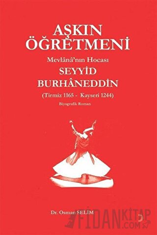 Aşkın Öğretmeni Mevlana’nın Hocası Seyyid Burhaneddin Osman Selim