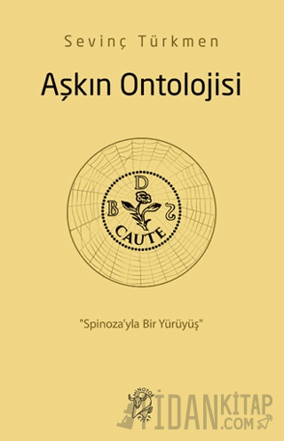 Aşkın Ontolojisi: Spinoza’yla Bir Yürüyüş Sevinç Türkmen