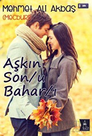 Aşkın Son/u Bahar/ı Mehmet Ali Akbaş