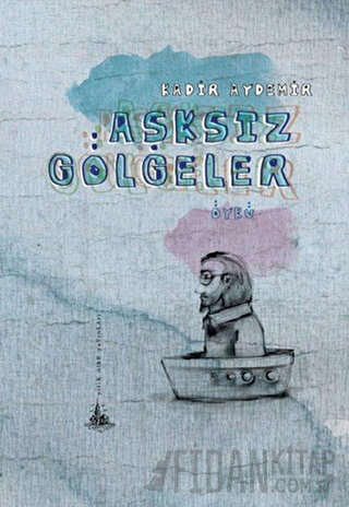 Aşksız Gölgeler Kadir Aydemir