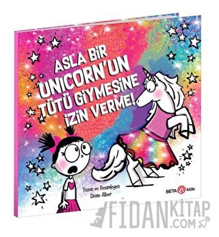 Asla Bir Unicorn’un Tütü Giymesine İzin Verme! Diane Alber