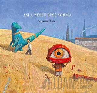 Asla Neden Diye Sorma (Ciltli) Shaun Tan