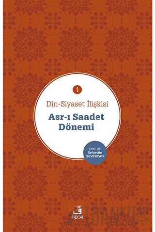 Asr-ı Saadet Dönemi - Din-Siyaset İlişkisi 1 Şefaettin Severcan