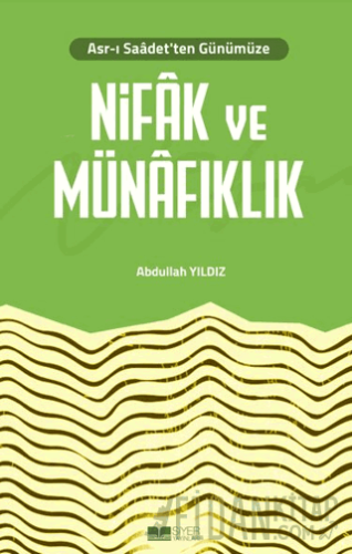 Asr-ı Saadet'ten Günümüze Nifak ve Münafıklık Abdullah Yıldız