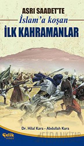 Asrı Saadet’te İslam’a Koşan İlk Kahramanlar Abdullah Kara