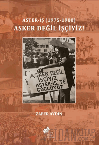 Aster-İş (1975-1980) Asker Değil İşçiyiz Zafer Aydın