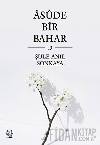 Asude Bir Bahar Şule Anıl Sonkaya