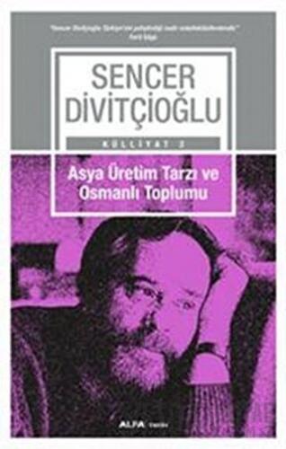 Asya Üretim Tarzı ve Osmanlı Toplumu - Külliyat 2 Sencer Divitçioğlu