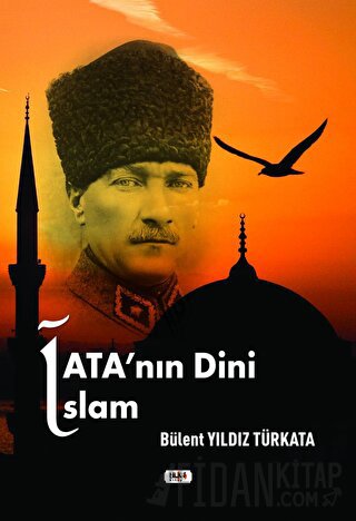 Ata'nın Dini İslam Bülent Yıldız Türkata