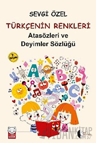 Atasözleri ve Deyimler Sözlüğü - Türkçenin Renkleri Sevgi Özel