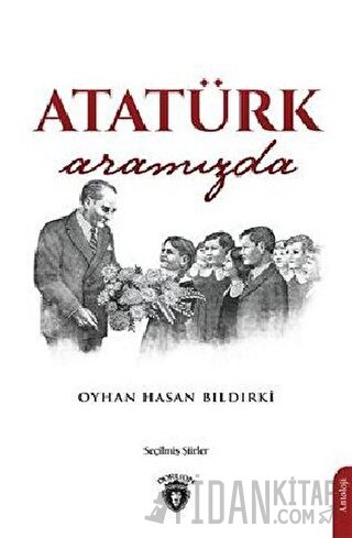 Atatürk Aramızda Oyhan Hasan Bıldırki