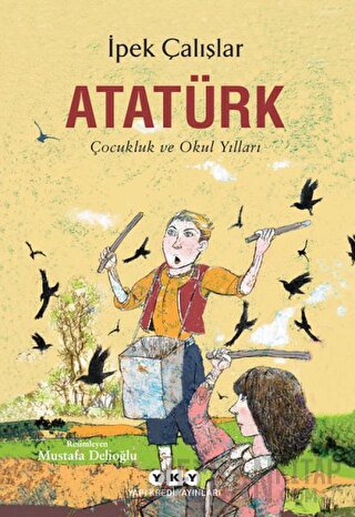 Atatürk - Çocukluk ve Okul Yılları İpek Çalışlar